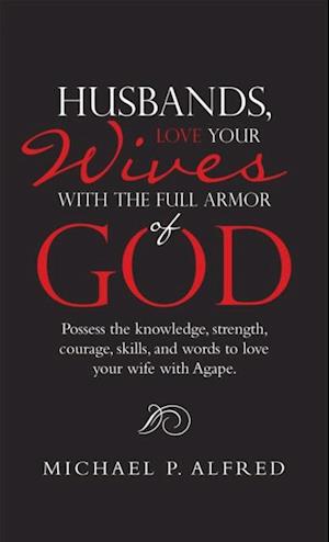 Husbands, Love Your Wives with the Full Armor of God