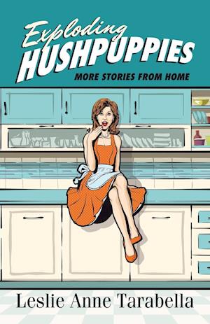 Exploding Hushpuppies: More Stories from Home