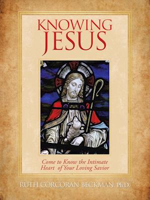 Knowing Jesus: Come to Know the Intimate Heart of Your Loving Savior