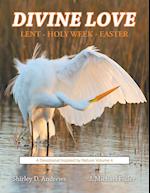 Divine Love Lent - Holy Week - Easter: A Devotional Inspired by Nature: Volume 4 