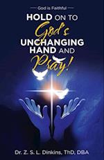 Hold on to God's Unchanging Hand and Pray!
