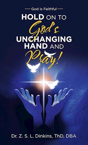 Hold on to God's Unchanging Hand and Pray!
