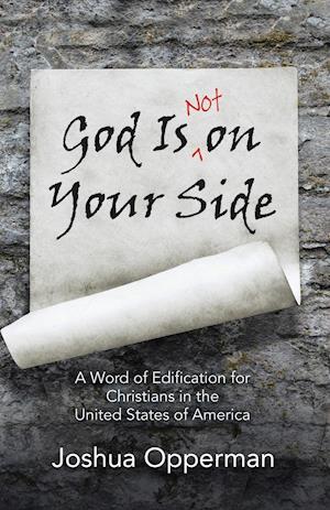 God Is Not on Your Side: A Word of Edification for Christians in the United States of America