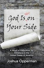 God Is Not on Your Side: A Word of Edification for Christians in the United States of America 