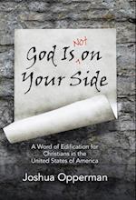 God Is Not on Your Side: A Word of Edification for Christians in the United States of America 