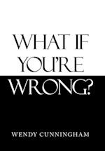 What If You'Re Wrong? 