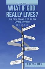 What If God Really Lives?: The Case for Why to Go on Living Anyway! 