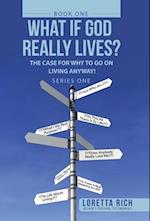 What If God Really Lives?: The Case for Why to Go on Living Anyway! 