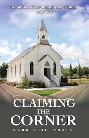 Claiming the Corner: Becoming a Kingdom Impact Church Jesus' Way