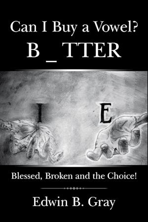 Can I Buy a Vowel?: Blessed, Broken and the Choice!