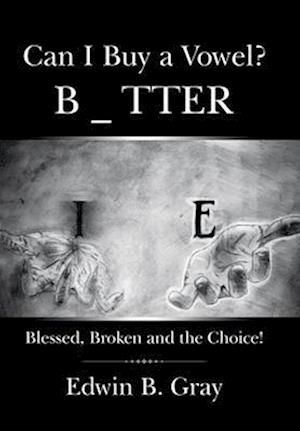 Can I Buy a Vowel?: Blessed, Broken and the Choice!