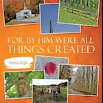 For by Him Were All Things Created