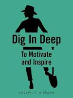 Dig in Deep: To Motivate and Inspire 