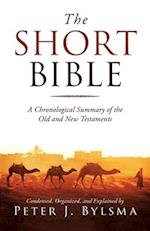 The Short Bible: A Chronological Summary of the Old and New Testaments 