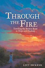 Through the Fire: Traveling the Broken Road to Hope and Healing 