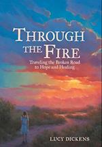 Through the Fire: Traveling the Broken Road to Hope and Healing 