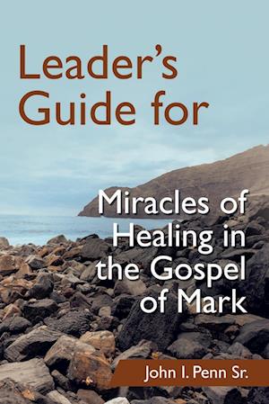 Leader's Guide for Miracles of Healing in the Gospel of Mark