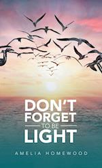 Don't Forget to Be Light 