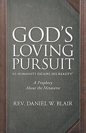 God's Loving Pursuit "As Humanity Escapes His Reality"