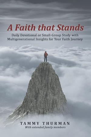 A Faith That Stands: Daily Devotional or Small-Group Study with Multigenerational Insights for Your Faith Journey