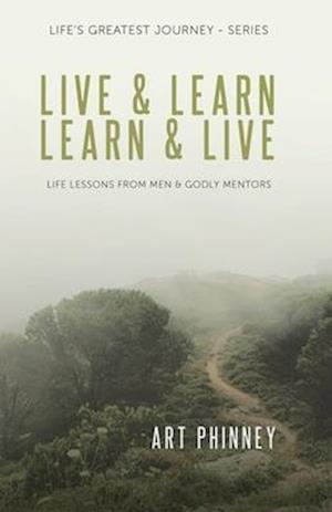 Live & Learn / Learn & Live: Lessons from Men & Godly Mentors