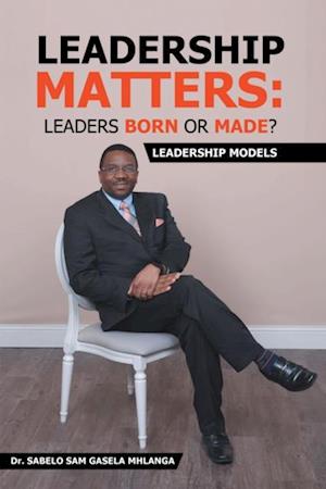 Leadership Matters: Leaders Born or Made?