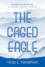 The Caged Eagle: Inspiration for the Journey, a short story series 