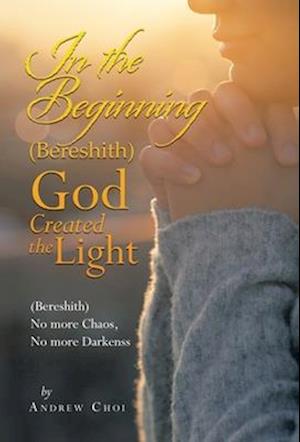 In the Beginning (Bereshith) God Created the Light
