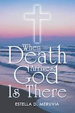 When Death Arrives, God Is There 