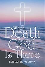 When Death Arrives, God Is There