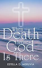 When Death Arrives, God Is There 