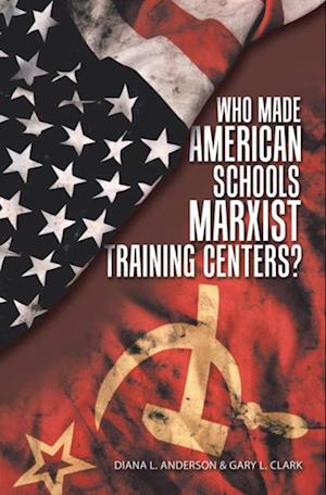 Who Made American Schools Marxist Training Centers?