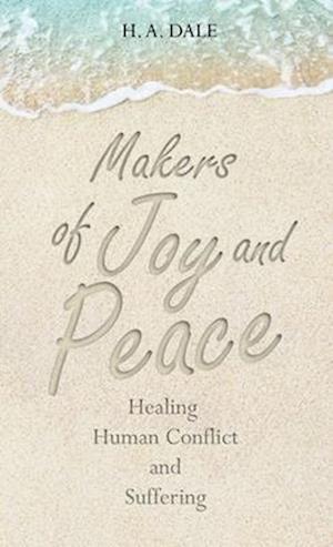 Makers of Joy and Peace: Healing Human Conflict and Suffering