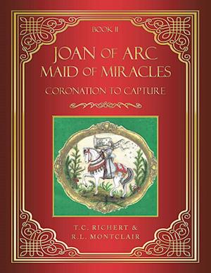 Joan of Arc MAID of MIRACLES: Coronation to Capture