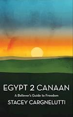 Egypt 2 Canaan: A Believer's Guide to Freedom 