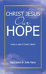 Christ Jesus Our Hope: Living in Light of Christ's Return 