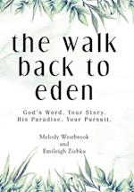 The Walk Back to Eden: God's Word, Your Story. His Paradise, Your Pursuit. 