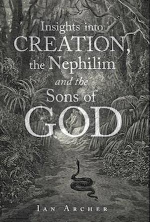 Insights into Creation, the Nephilim and the Sons of God