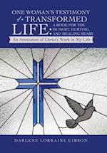 One Woman's Testimony of a Transformed Life: a Book for the Hungry, Hurting, and Healing Heart: An Attestation of Christ's Work in My Life 
