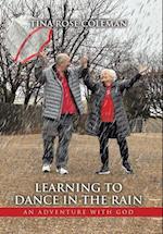 Learning to Dance in the Rain: An Adventure with God 