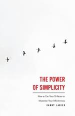 The Power of Simplicity: How to Use Your X-Factor to Maximize Your Effectiveness 