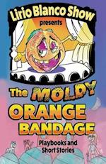 The Moldy Orange Bandage: Playbooks and Short Stories 