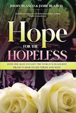 Hope for the Hopeless: How One Man Fought the World's Deadliest Brain Tumor on His Terms and WonHow One Man Fought the World's Deadliest Brain Tumor o