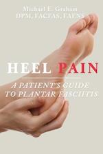 Heel Pain: A Patient's Guide to Plantar Fasciitis 