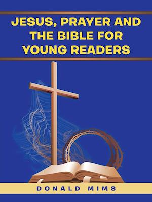 Jesus, Prayer and the Bible for Young Readers