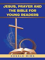 Jesus, Prayer and the Bible for Young Readers 