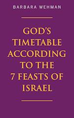 God's Timetable According to the 7 Feasts of Israel