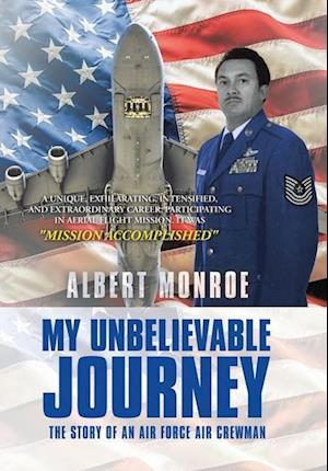 My Unbelievable Journey: The Story of an Air Force Air Crewman