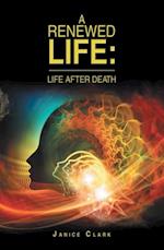 Renewed Life: Life After Death