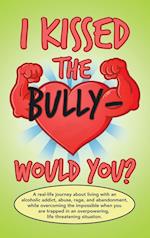 I Kissed the Bully - Would You? 